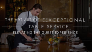 The Art of Exceptional Table Service: Elevating the Guest Experience