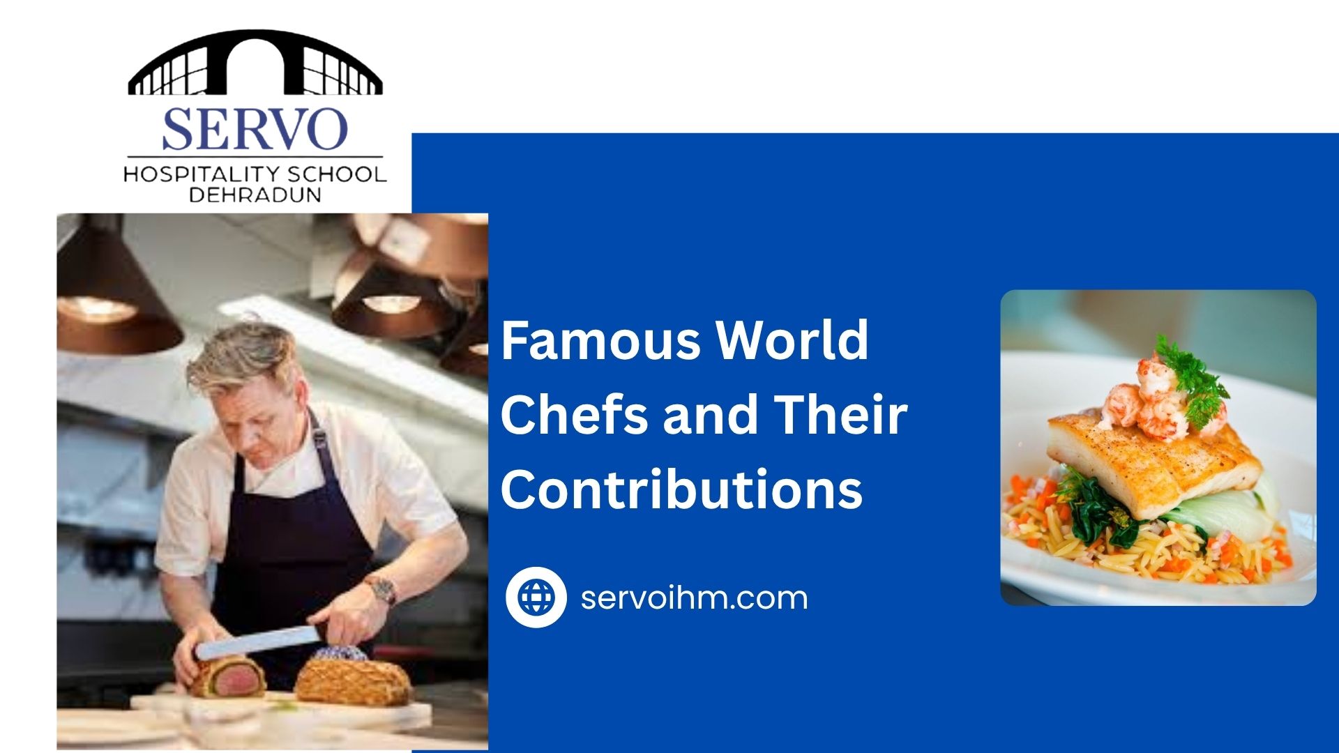 Famous World Chefs and Their Contributions, Servo IHM, Iconic chefs and achievements, Global culinary leaders, Influential chefs and recipes, Famous chefs’ innovations, Legendary chefs of the world, culinary school Dehradun, hotel management courses, international culinary training, top chefs, gastronomy, culinary excellence, famous recipes, chef innovations, modern cooking techniques, pastry and bakery training, practical culinary skills, aspiring chefs, chef career guidance